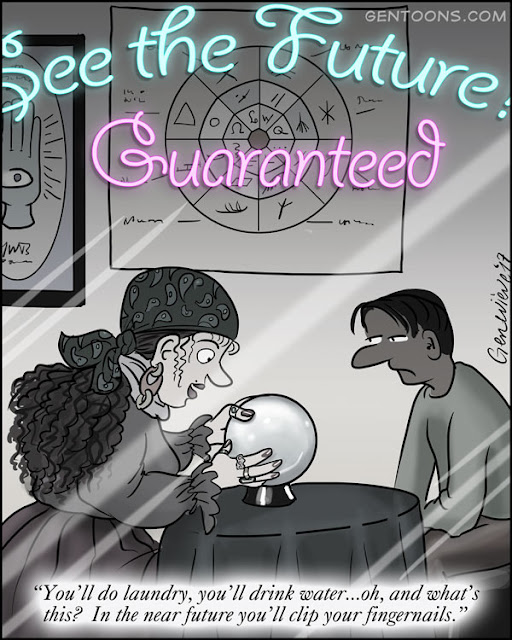 Fortune-teller says to client: "You'll do laundry, you'll drink water, oh and what's this? In the near future you'll clip your fingernails."