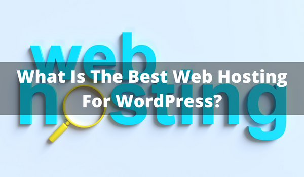 What Is The Best Web Hosting For WordPress