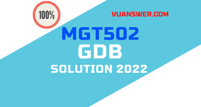 MGT502 GDB 1 Solution Spring 2022