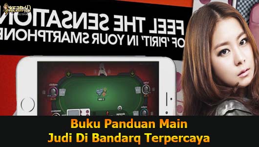 Buku Panduan Main Judi Di Bandarq Terpercaya