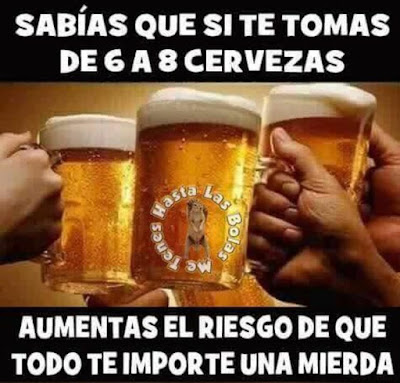 Sabías que si te tomas de 6 a 8 cervezas  aumentas el riesgo de que todo te importe una mierda ?