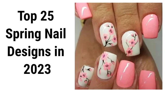 Top 25 Spring Nail Designs in 2023