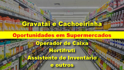 Supermercados estão com diversas vagas abertas em Gravataí e Cachoeirinha