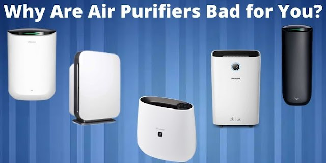Why Are Air Purifiers Bad for You?