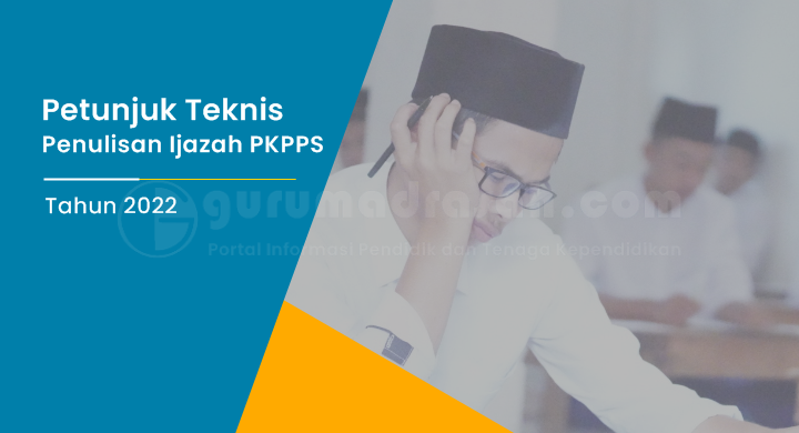 Petunjuk Teknis Penulisan Ijazah PKPPS Tingkat Ula, Wustha dan Ulya Tahun 2022