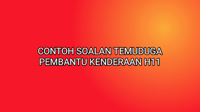 Contoh Soalan Temuduga Pembantu Kenderaan H11 2020