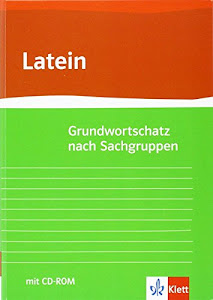 Grundwortschatz Latein nach Sachgruppen: Neubearbeitung von Gunter H. Klemm mit CD-ROM (virtuelle Vokabelkartei) Klasse 10-13