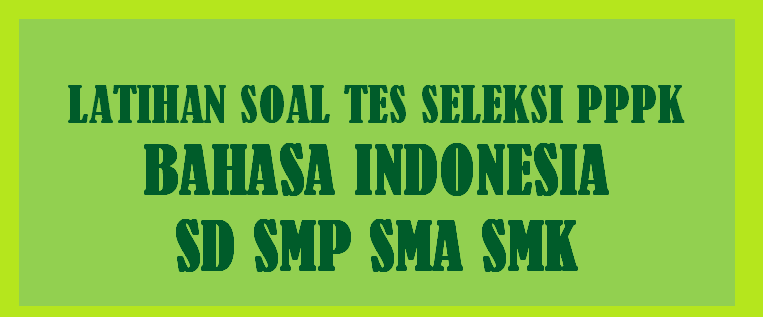 Latihan Soal Tes Seleksi PPPK Guru Bahasa Indonesia SMP SMA SMK Tahun 2023