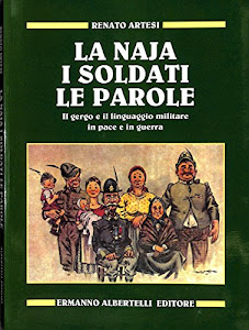 La naja, i soldati, le parole. Il gergo e il linguaggio militare in pace e in guerra