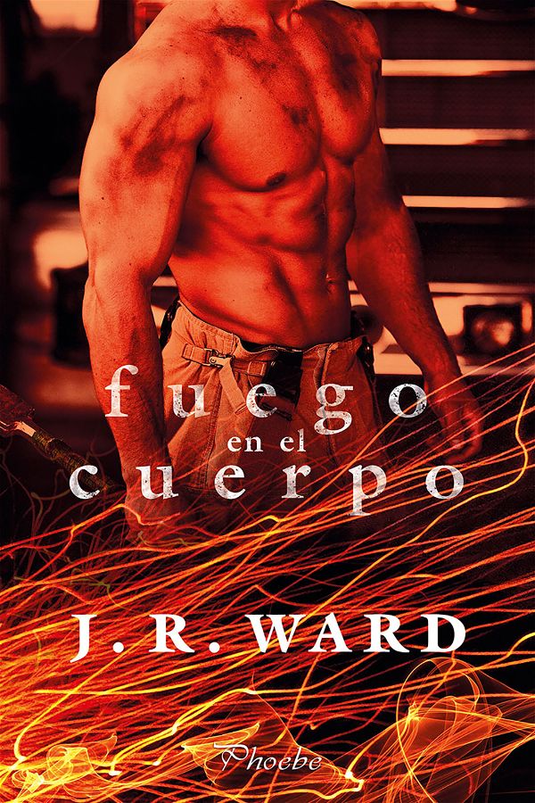 Fuego en el cuerpo | Bomberos #1 | J.R. Ward