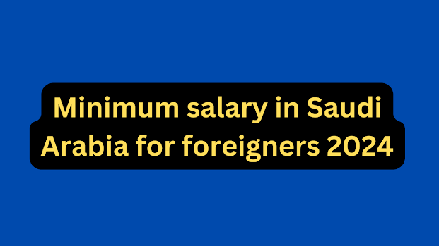 Minimum salary in Saudi Arabia for foreigners 2024