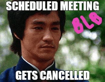 Be Like Bruce Funny Meeting Meme - When your scheduled meeting gets cancelled