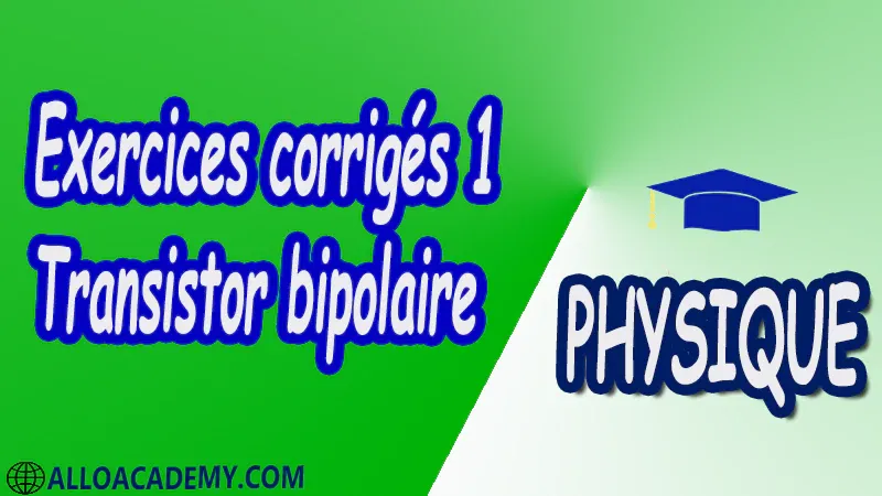 Exercices corrigés 1 Transistor bipolaire pdf Physique Transistor bipolaire Caractéristiques du transistor Les fonctions logiques Amplification en classe A Multivibrateur astable ABRAHAM BLOCH Polarisation du transistor Amplification en classe B Amplificateur opérationnel Cours Résumé Exercices corrigés Examens corrigés Travaux dirigés td Travaux pratiques TP Devoirs corrigés Contrôle corrigé