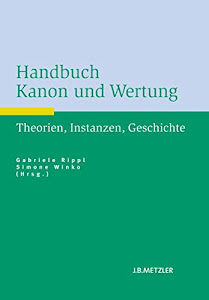 Handbuch Kanon und Wertung: Theorien, Instanzen, Geschichte