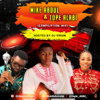 GOSPEL MIX: DJ Virgin - Mike Abdul x Tope Alabi Mix