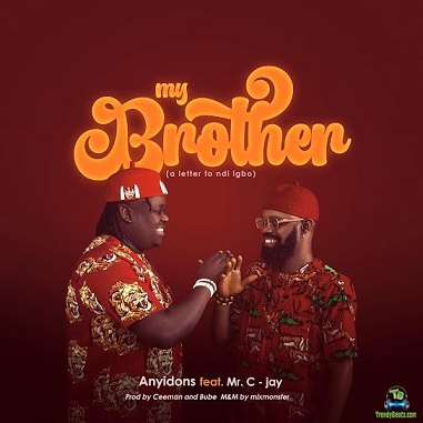 Anyidons - My Brother  A Letter To Ndi Igbo  ft Mr C-Jay