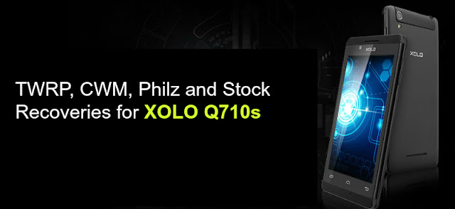  XOLO Q710s Recoveries TWRP, Philz, CWM and Stock Download