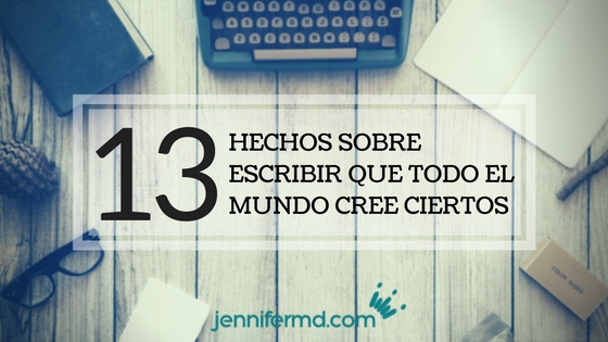 13 hechos sobre escribir que todo el mundo cree ciertos