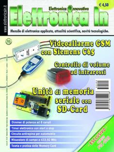 Elettronica In 95 - Febbraio 2005 | ISSN 1124-8548 | TRUE PDF | Mensile | Elettronica
Elettronica In è una rivista mensile (10 numeri all'anno) di elettronica applicata con intenti didattici e divulgativi, rivolta a quanti operano nel campo della progettazione elettronica. 
In particolare ci rivolgiamo a quanti lavorano nei laboratori di Ricerca e Sviluppo e negli Uffici Tecnici di piccole e medie aziende nonché a quanti frequentano Corsi di Studio nel settore elettronico e informatico (studenti universitari e di scuola media superiore) ed ai loro insegnanti.
Prestiamo particolare attenzione anche a coloro che, pur non operando professionalmente in questi campi, sono affascinati dalla possibilità di realizzare in proprio dispositivi elettronici per gli impieghi più vari. 
I contenuti della rivista possono essere suddivisi in due differenti tipologie:
- Progetti pratici;
- Corsi teorici
In ciascun numero della rivista proponiamo progetti tecnologicamente molto avanzati, sia dal punto di vista hardware che software, che cerchiamo di illustrare nella forma più chiara e comprensibile occupandoci delle modalità di funzionamento, dei particolari costruttivi e delle problematiche software. In questo modo il lettore può acquisire e sperimentare in pratica una serie di conoscenze utili per cimentarsi in seguito con progetti simili o ancora più complessi. In ogni caso tutti i circuiti proposti sono originali ed hanno un'utilità immediata.
Nel secondo caso (Corsi teorici) vengono trattati argomenti di grande attualità per i quali non esistono ancora (o esistono in maniera frammentaria) informazioni approfondite. Agli aspetti teorici fanno sempre seguito applicazioni pratiche con le quali verificare sul campo le nozioni teoriche apprese.