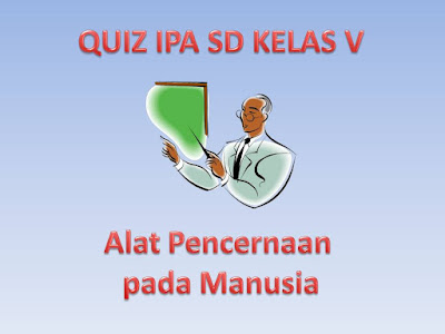 Quiz IPA SD Kelas V Alat Pencernaan pada Manusia