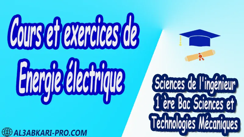 Cours et exercices de Energie électrique - Sciences de l'ingénieur - 1 ère Bac Sciences et Technologies Mécaniques PDF