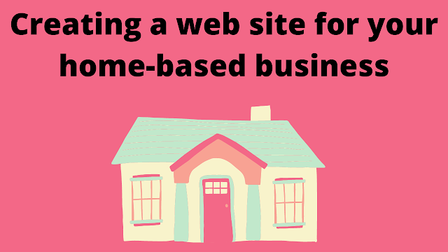 Creating a web site for your home-based business