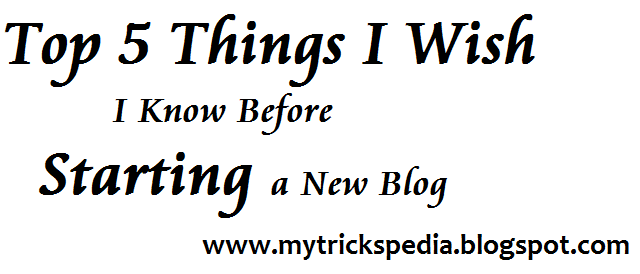 Top 5 Things I Wish I Know Before Starting a  new Blog