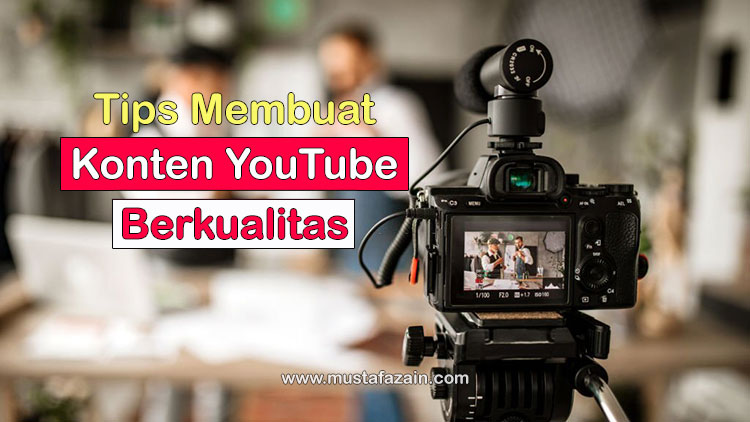 Tips Membuat Konten Video YouTube yang Baik dan Berkualitas