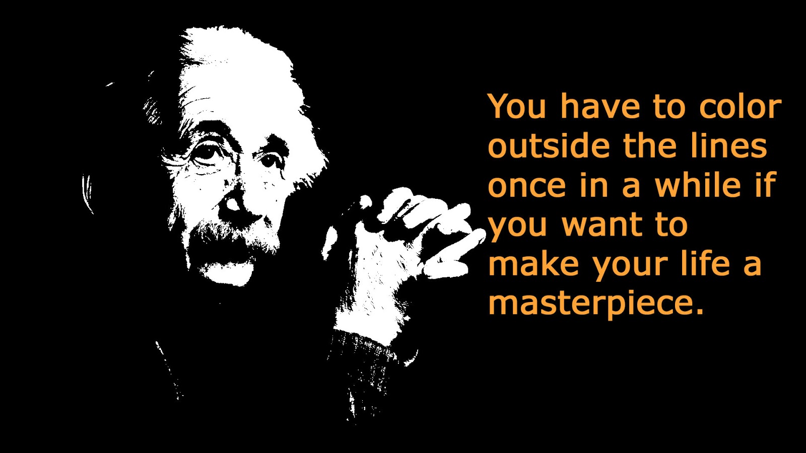 if you want to make your life a masterpiece - Albert Einstein - Writer