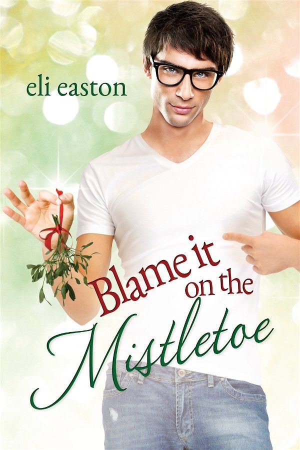 Blame it on the mistletoe | Mistletoe #1 | Eli Easton