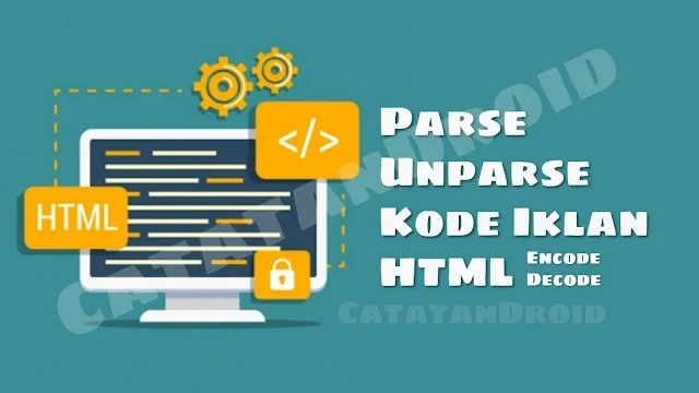 Cara Mudah Parse dan Unparse Kode Iklan Google Adsense dll Parse Unparse HTML code Encode Decode Kode iklan adsense