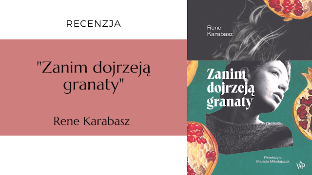 #555 "Zanim dojrzeją granaty" – Rene Karabasz (przekład Mariola Mikołajczak) /premierowo/