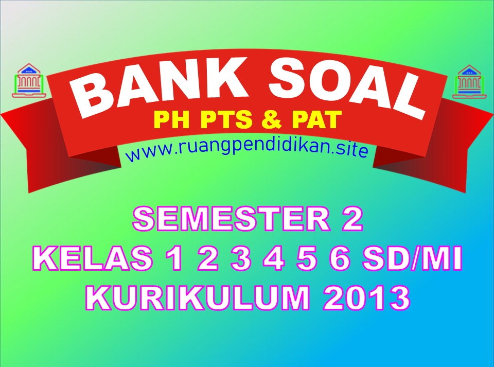 Bank Soal PH, PTS Dan PAT Semester 2