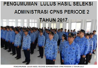 INILAH !!! Pengumuman yang Lulus Hasil Seleksi Administrasi CPNS Periode 2 Tahun 2017