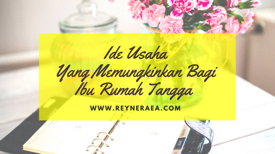 5 Ide Usaha Yang Memungkinkan Bagi Ibu Rumah Tangga