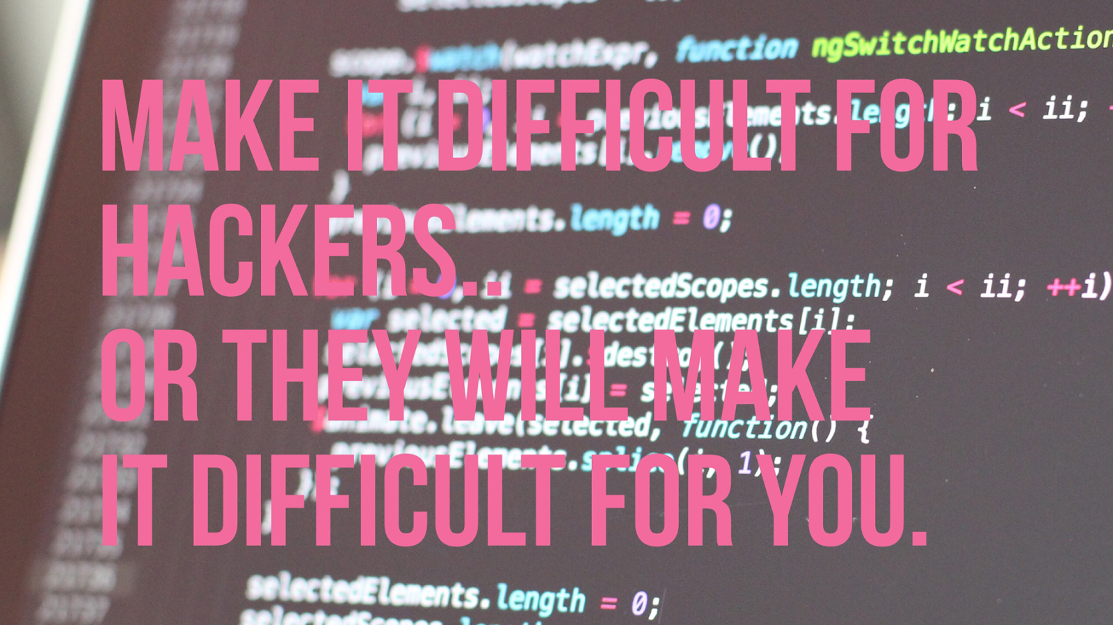 make life difficult for hackers