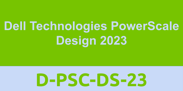 D-PSC-DS-23: Dell Technologies PowerScale Design 2023