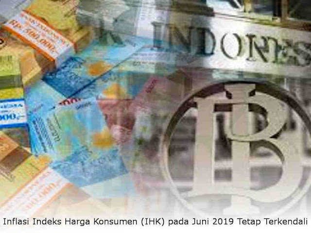 Inflasi Indeks Harga Konsumen (IHK) pada Juni 2019 Tetap Terkendali