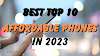 Top 10 des téléphones abordables en 2023