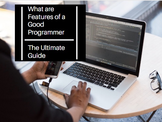 What are Features of a Good Programmer  The Ultimate Guide