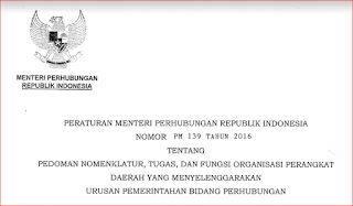 PERMEN PERHUBUNGAN RI NOMOR 139 TAHUN 2016 TTG PEDOMAN NOMENKLATUR, TUGAS DAN FUNGSI  ORGANISASI PERANGKAT DAERAH YANG MENYELENGGARAKAN URUSAN PEMERINTAHAN BIDANG PERHUBUNGAN