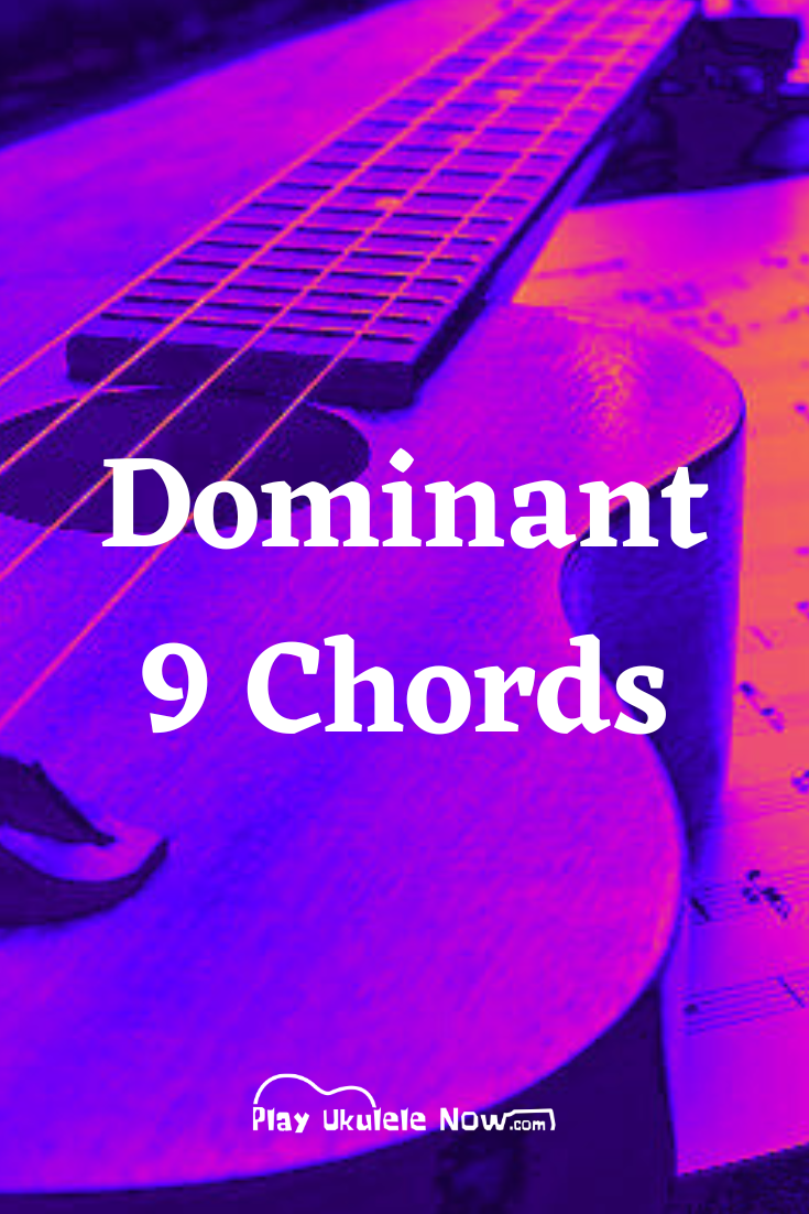 Ukulele Chords and How to Use Them: Dominant 9 Chords