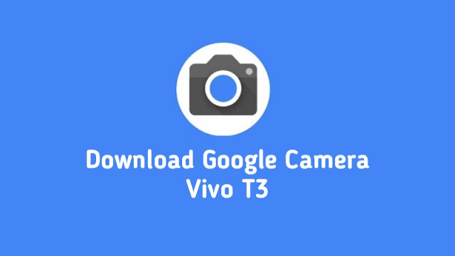 Download Google Camera Vivo T3