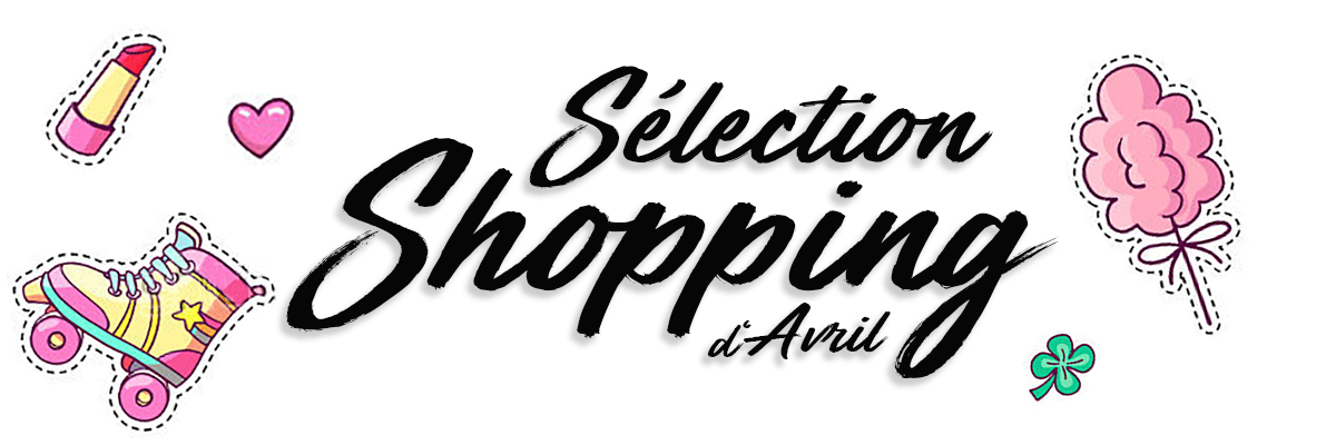 Sélection Shopping d'Avril