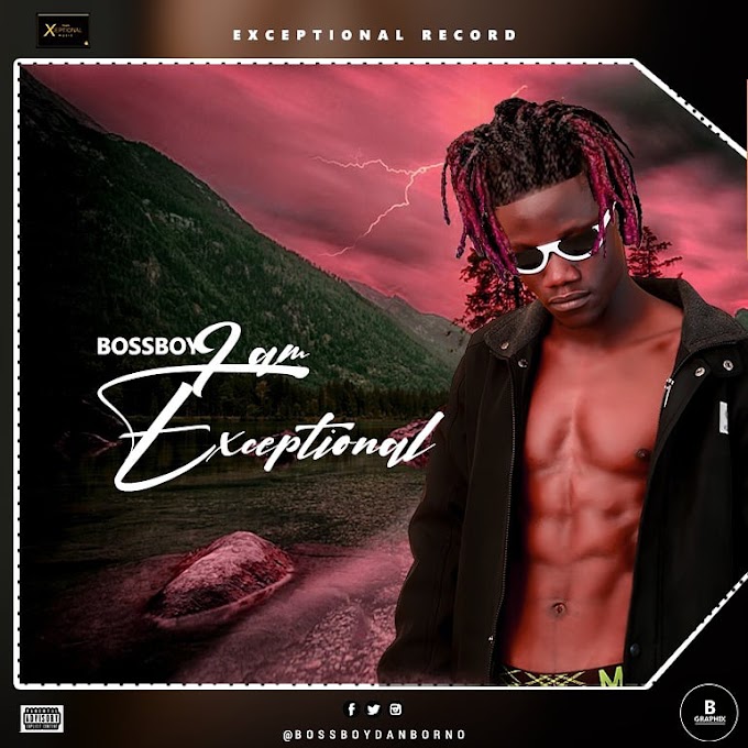 [Music] Bossboy_I am Exceptional