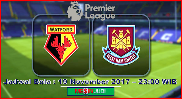 Prediksi Skor Watford Vs West Ham 19 November 2017