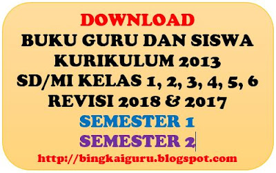 Buku Guru dan Buku Siswa Kurikulum 2013 SD/MI Kelas 1, 2, 3, 4, 5, 6 Revisi 2018 & 2017-http://bingkaiguru.blogspot.com