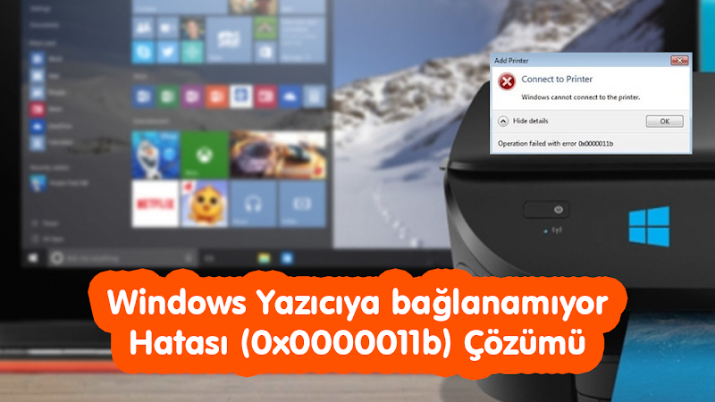 Windows 10 Yazıcıya Bağlanamıyor 0x0000011b Hatası Çözümü