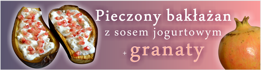 Pieczony bakłażan z sosem jogurtowym i granaty