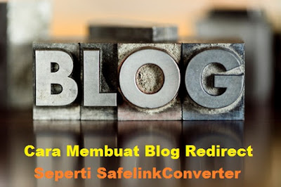Cara Membuat Blog Redirect Seperti Safelink converter Gratis  Cara Membuat Blog Redirect Seperti SafelinkConverter